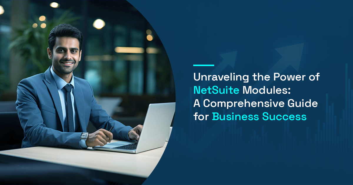 Unraveling the Power of NetSuite Modules: A Comprehensive Guide for Business Success 